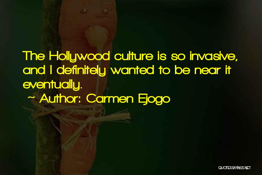 Carmen Ejogo Quotes: The Hollywood Culture Is So Invasive, And I Definitely Wanted To Be Near It Eventually.