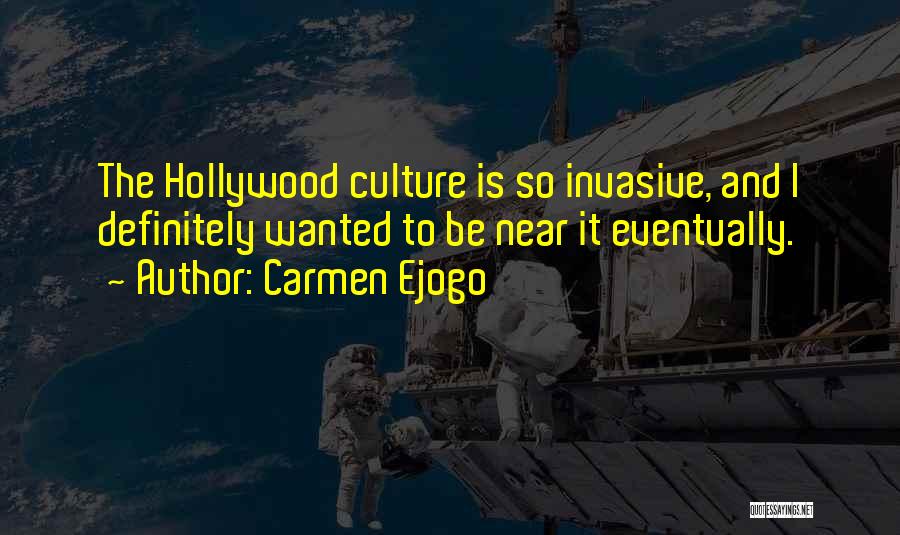 Carmen Ejogo Quotes: The Hollywood Culture Is So Invasive, And I Definitely Wanted To Be Near It Eventually.