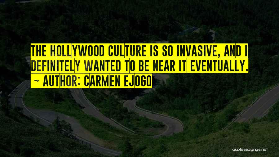 Carmen Ejogo Quotes: The Hollywood Culture Is So Invasive, And I Definitely Wanted To Be Near It Eventually.