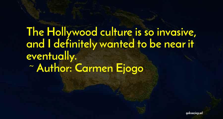 Carmen Ejogo Quotes: The Hollywood Culture Is So Invasive, And I Definitely Wanted To Be Near It Eventually.