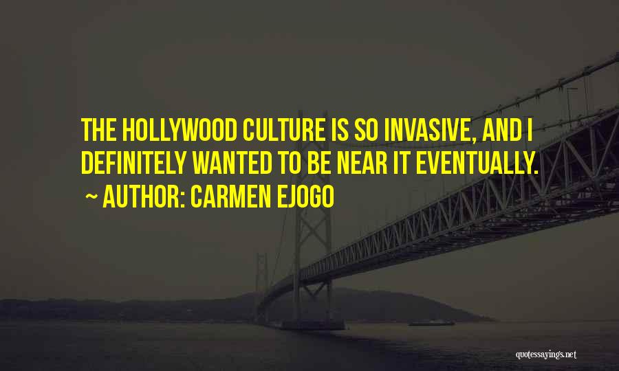 Carmen Ejogo Quotes: The Hollywood Culture Is So Invasive, And I Definitely Wanted To Be Near It Eventually.