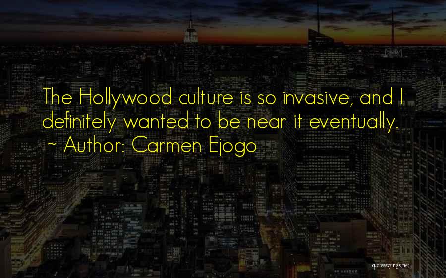 Carmen Ejogo Quotes: The Hollywood Culture Is So Invasive, And I Definitely Wanted To Be Near It Eventually.