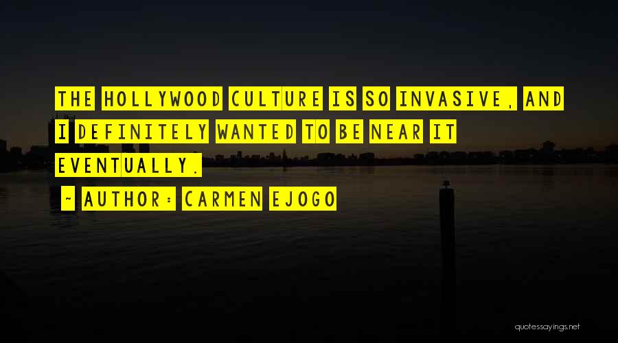 Carmen Ejogo Quotes: The Hollywood Culture Is So Invasive, And I Definitely Wanted To Be Near It Eventually.