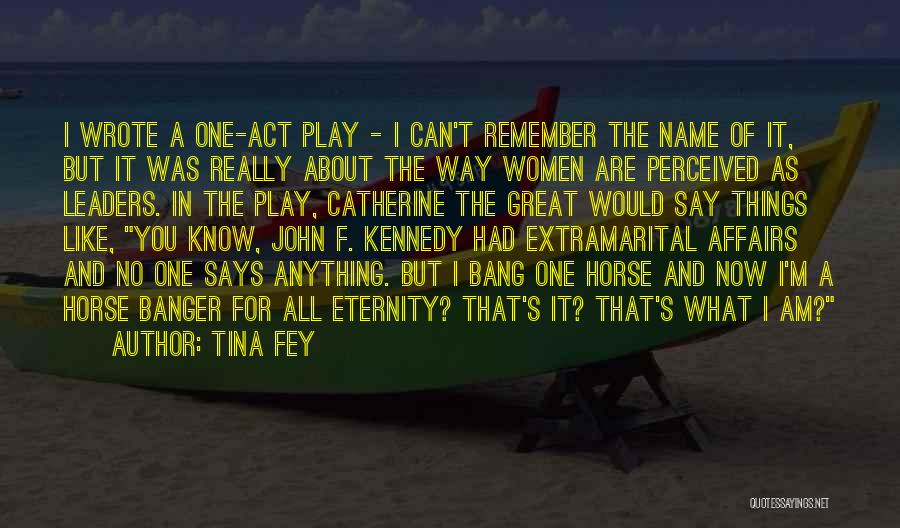 Tina Fey Quotes: I Wrote A One-act Play - I Can't Remember The Name Of It, But It Was Really About The Way