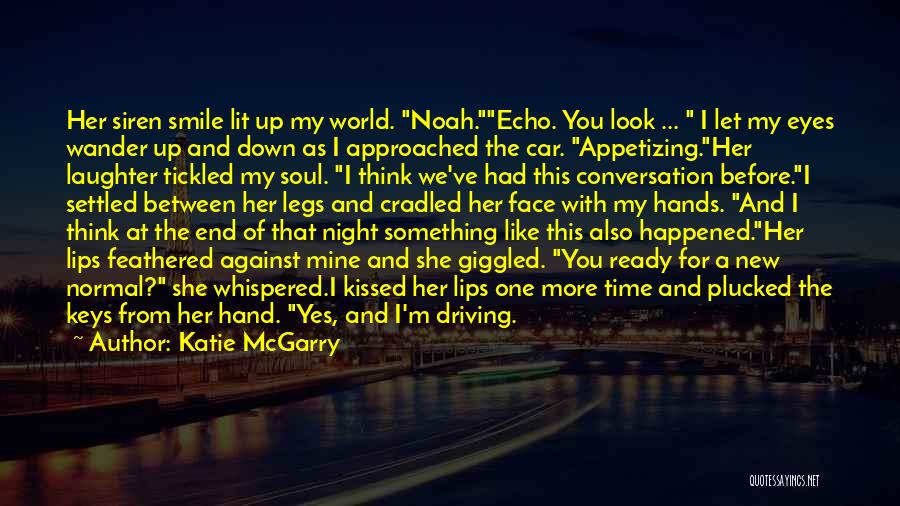 Katie McGarry Quotes: Her Siren Smile Lit Up My World. Noah.echo. You Look ... I Let My Eyes Wander Up And Down As