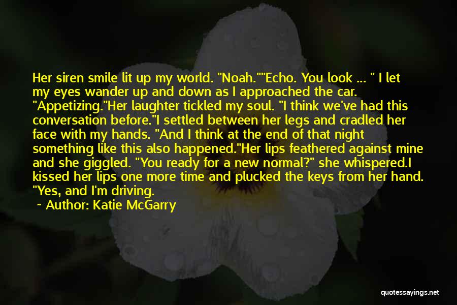 Katie McGarry Quotes: Her Siren Smile Lit Up My World. Noah.echo. You Look ... I Let My Eyes Wander Up And Down As
