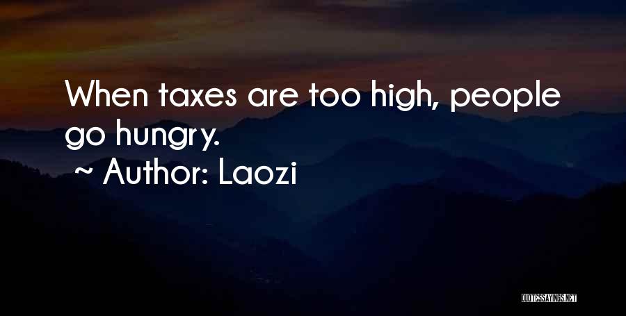 Laozi Quotes: When Taxes Are Too High, People Go Hungry.