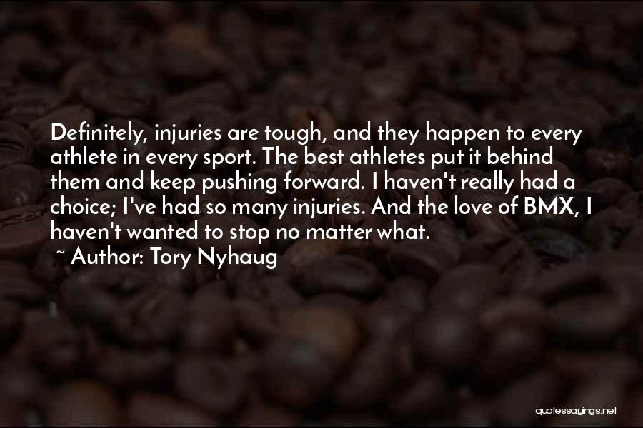 Tory Nyhaug Quotes: Definitely, Injuries Are Tough, And They Happen To Every Athlete In Every Sport. The Best Athletes Put It Behind Them