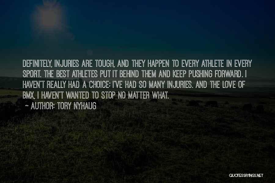 Tory Nyhaug Quotes: Definitely, Injuries Are Tough, And They Happen To Every Athlete In Every Sport. The Best Athletes Put It Behind Them