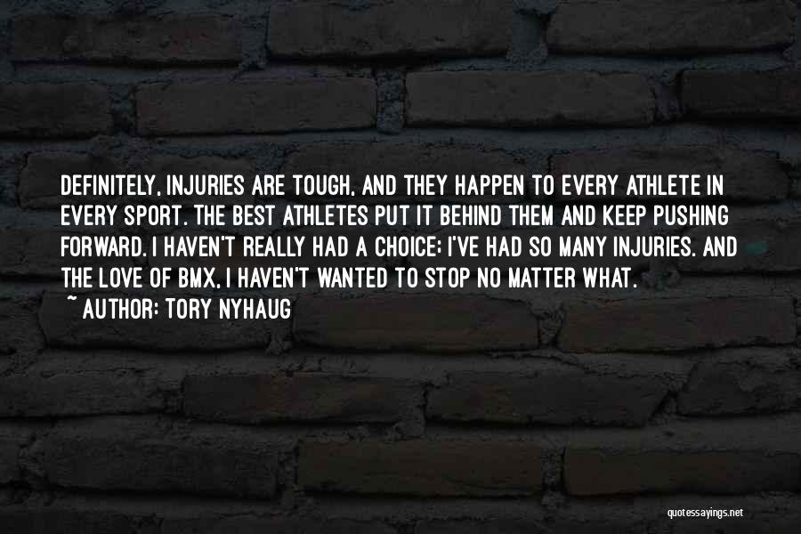 Tory Nyhaug Quotes: Definitely, Injuries Are Tough, And They Happen To Every Athlete In Every Sport. The Best Athletes Put It Behind Them
