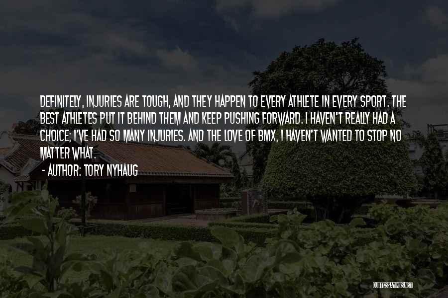 Tory Nyhaug Quotes: Definitely, Injuries Are Tough, And They Happen To Every Athlete In Every Sport. The Best Athletes Put It Behind Them