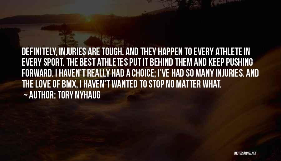 Tory Nyhaug Quotes: Definitely, Injuries Are Tough, And They Happen To Every Athlete In Every Sport. The Best Athletes Put It Behind Them