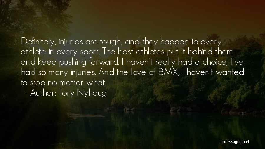 Tory Nyhaug Quotes: Definitely, Injuries Are Tough, And They Happen To Every Athlete In Every Sport. The Best Athletes Put It Behind Them