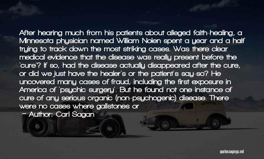 Carl Sagan Quotes: After Hearing Much From His Patients About Alleged Faith-healing, A Minnesota Physician Named William Nolen Spent A Year And A