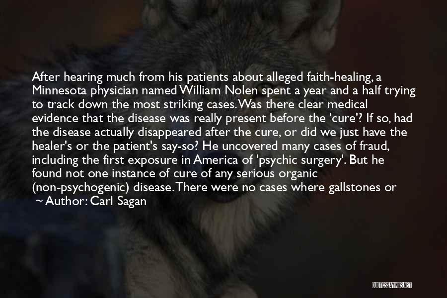 Carl Sagan Quotes: After Hearing Much From His Patients About Alleged Faith-healing, A Minnesota Physician Named William Nolen Spent A Year And A