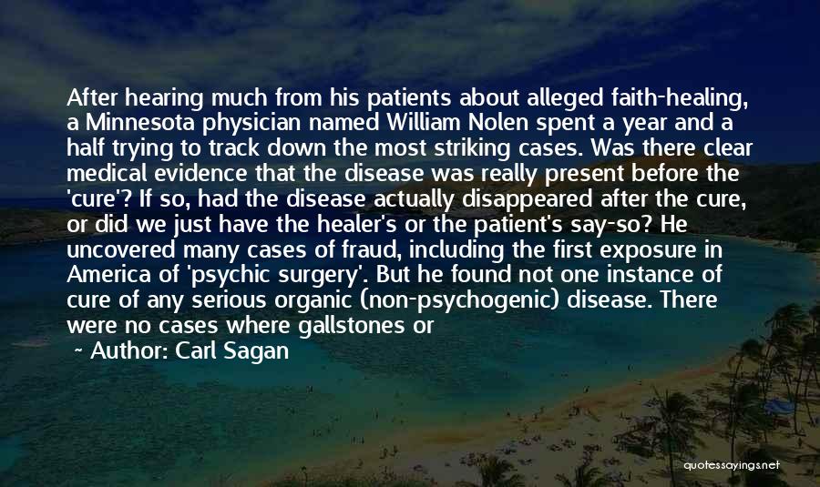 Carl Sagan Quotes: After Hearing Much From His Patients About Alleged Faith-healing, A Minnesota Physician Named William Nolen Spent A Year And A