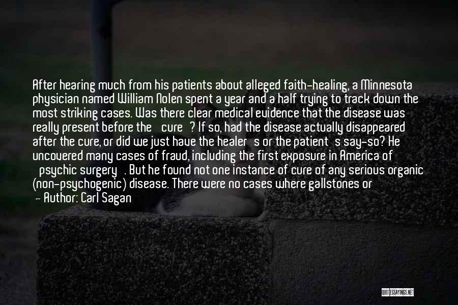 Carl Sagan Quotes: After Hearing Much From His Patients About Alleged Faith-healing, A Minnesota Physician Named William Nolen Spent A Year And A