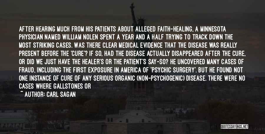 Carl Sagan Quotes: After Hearing Much From His Patients About Alleged Faith-healing, A Minnesota Physician Named William Nolen Spent A Year And A