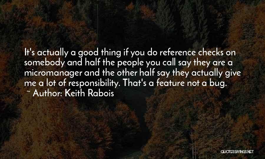 Keith Rabois Quotes: It's Actually A Good Thing If You Do Reference Checks On Somebody And Half The People You Call Say They