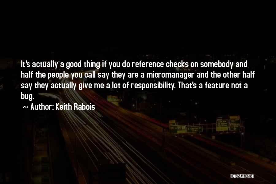 Keith Rabois Quotes: It's Actually A Good Thing If You Do Reference Checks On Somebody And Half The People You Call Say They