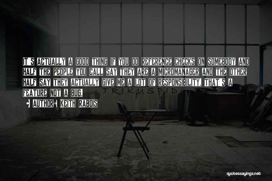 Keith Rabois Quotes: It's Actually A Good Thing If You Do Reference Checks On Somebody And Half The People You Call Say They