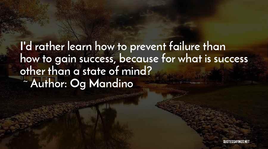 Og Mandino Quotes: I'd Rather Learn How To Prevent Failure Than How To Gain Success, Because For What Is Success Other Than A