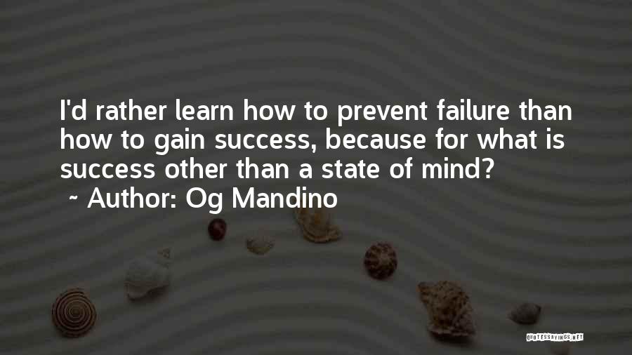 Og Mandino Quotes: I'd Rather Learn How To Prevent Failure Than How To Gain Success, Because For What Is Success Other Than A