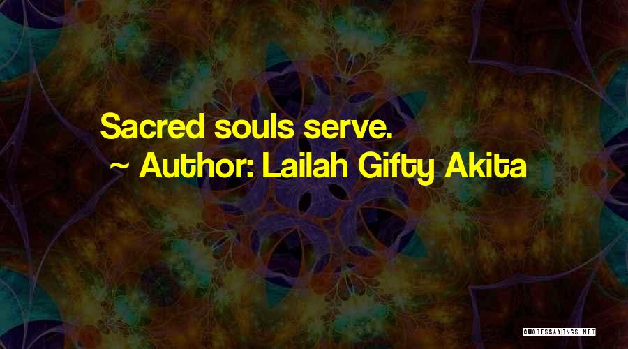 Lailah Gifty Akita Quotes: Sacred Souls Serve.