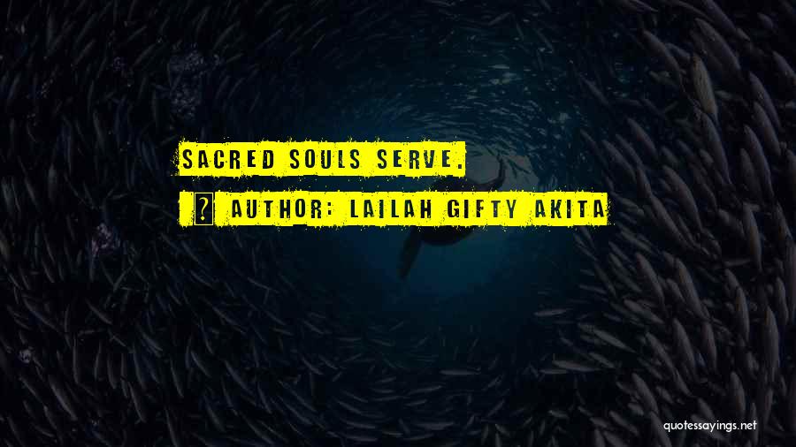 Lailah Gifty Akita Quotes: Sacred Souls Serve.