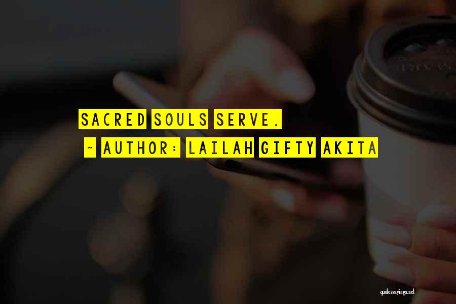 Lailah Gifty Akita Quotes: Sacred Souls Serve.