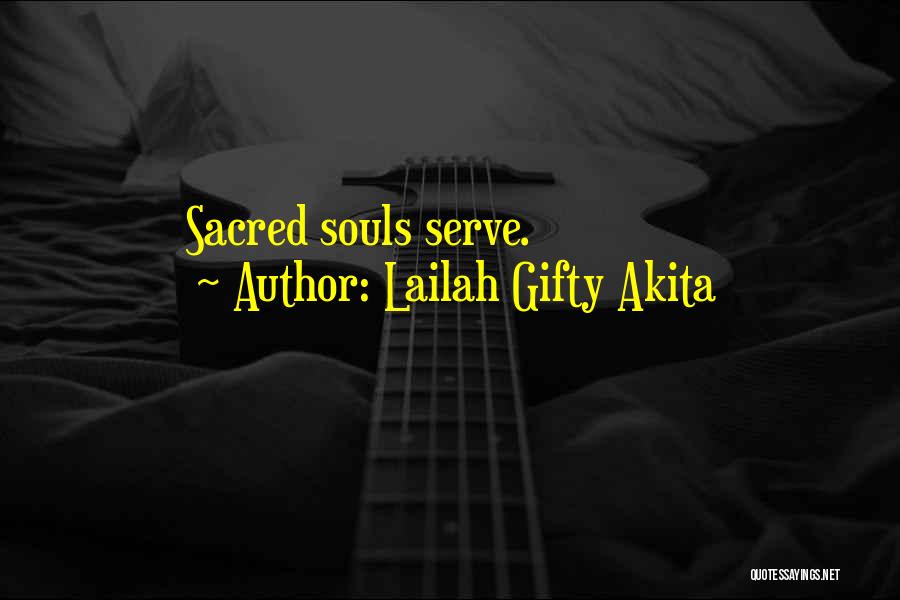 Lailah Gifty Akita Quotes: Sacred Souls Serve.