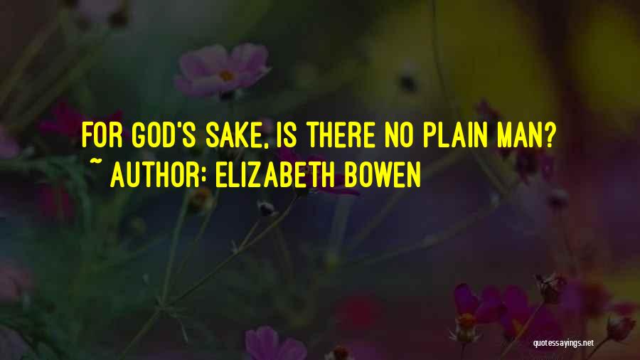Elizabeth Bowen Quotes: For God's Sake, Is There No Plain Man?