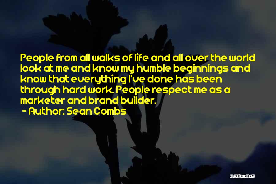 Sean Combs Quotes: People From All Walks Of Life And All Over The World Look At Me And Know My Humble Beginnings And