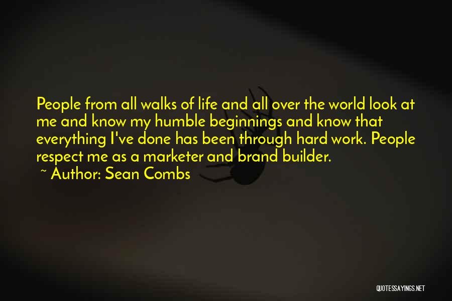 Sean Combs Quotes: People From All Walks Of Life And All Over The World Look At Me And Know My Humble Beginnings And