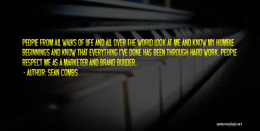 Sean Combs Quotes: People From All Walks Of Life And All Over The World Look At Me And Know My Humble Beginnings And