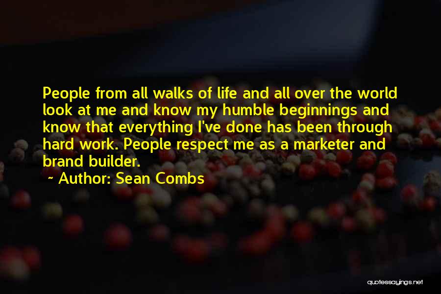 Sean Combs Quotes: People From All Walks Of Life And All Over The World Look At Me And Know My Humble Beginnings And