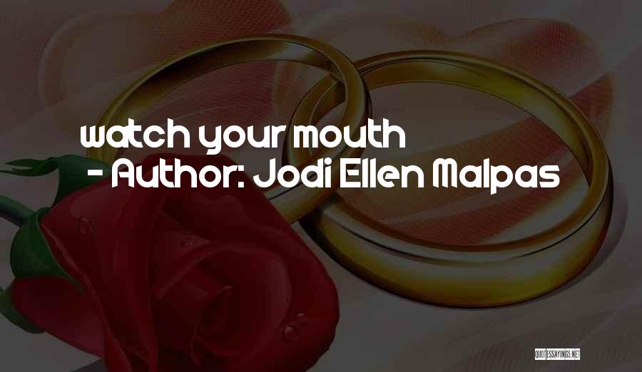 Jodi Ellen Malpas Quotes: Watch Your Mouth