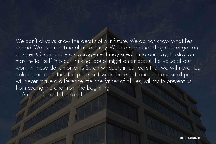 Dieter F. Uchtdorf Quotes: We Don't Always Know The Details Of Our Future. We Do Not Know What Lies Ahead. We Live In A