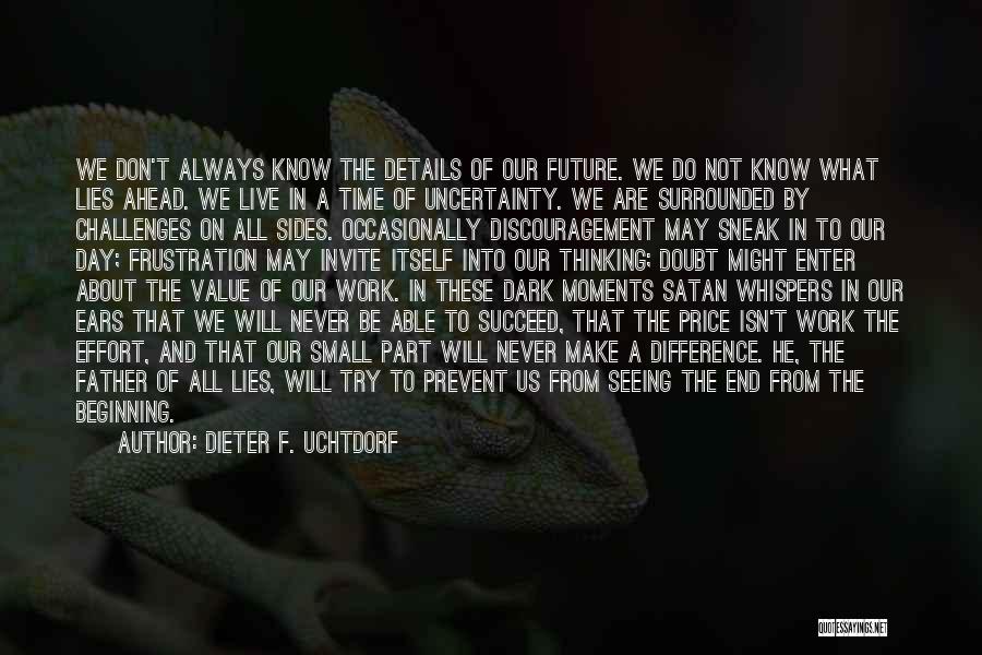 Dieter F. Uchtdorf Quotes: We Don't Always Know The Details Of Our Future. We Do Not Know What Lies Ahead. We Live In A