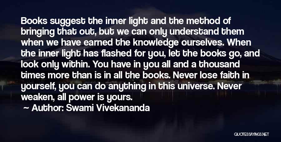 Swami Vivekananda Quotes: Books Suggest The Inner Light And The Method Of Bringing That Out, But We Can Only Understand Them When We