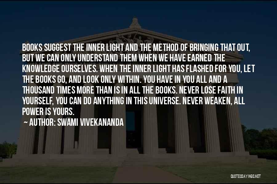 Swami Vivekananda Quotes: Books Suggest The Inner Light And The Method Of Bringing That Out, But We Can Only Understand Them When We