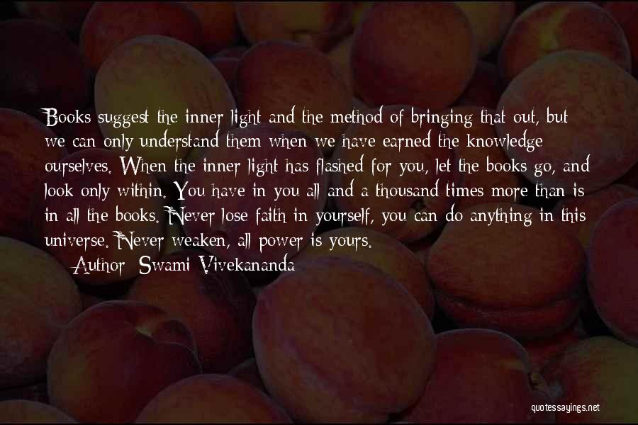 Swami Vivekananda Quotes: Books Suggest The Inner Light And The Method Of Bringing That Out, But We Can Only Understand Them When We