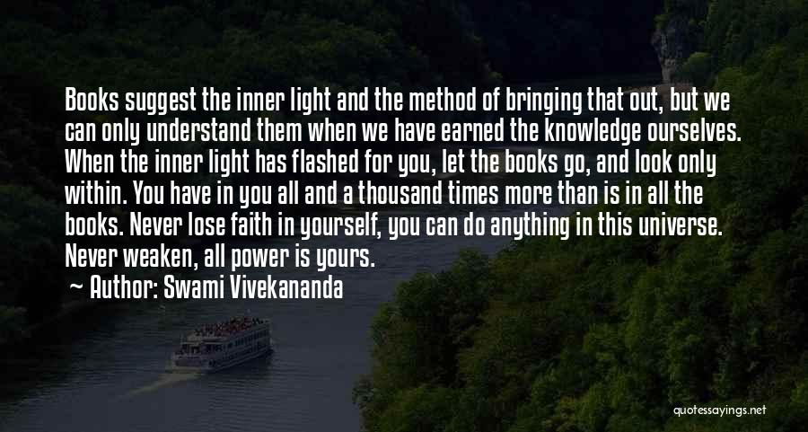 Swami Vivekananda Quotes: Books Suggest The Inner Light And The Method Of Bringing That Out, But We Can Only Understand Them When We