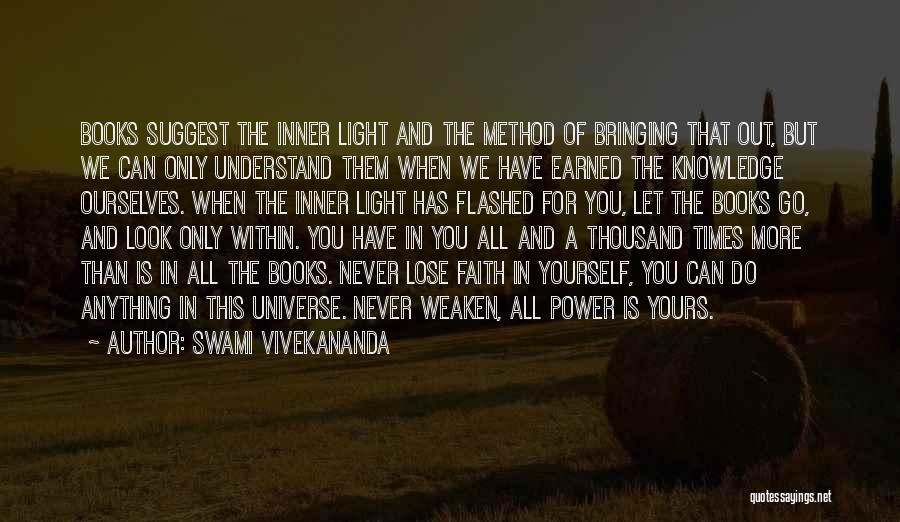 Swami Vivekananda Quotes: Books Suggest The Inner Light And The Method Of Bringing That Out, But We Can Only Understand Them When We