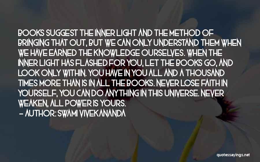 Swami Vivekananda Quotes: Books Suggest The Inner Light And The Method Of Bringing That Out, But We Can Only Understand Them When We