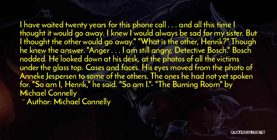 Michael Connelly Quotes: I Have Waited Twenty Years For This Phone Call . . . And All This Time I Thought It Would