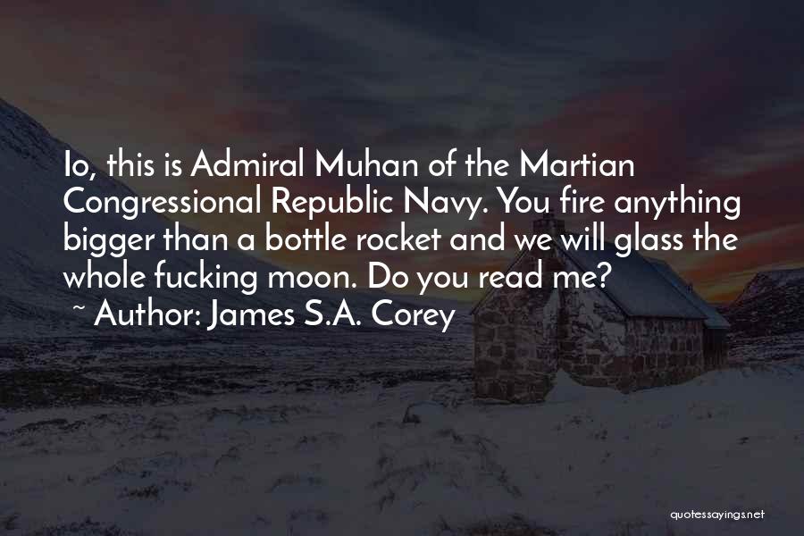 James S.A. Corey Quotes: Io, This Is Admiral Muhan Of The Martian Congressional Republic Navy. You Fire Anything Bigger Than A Bottle Rocket And