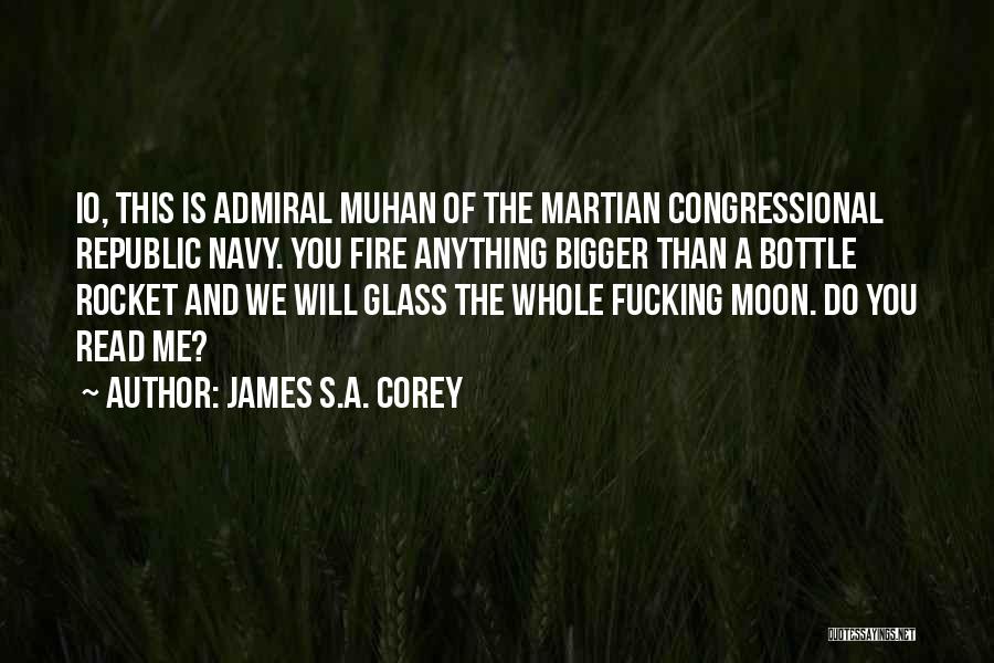 James S.A. Corey Quotes: Io, This Is Admiral Muhan Of The Martian Congressional Republic Navy. You Fire Anything Bigger Than A Bottle Rocket And