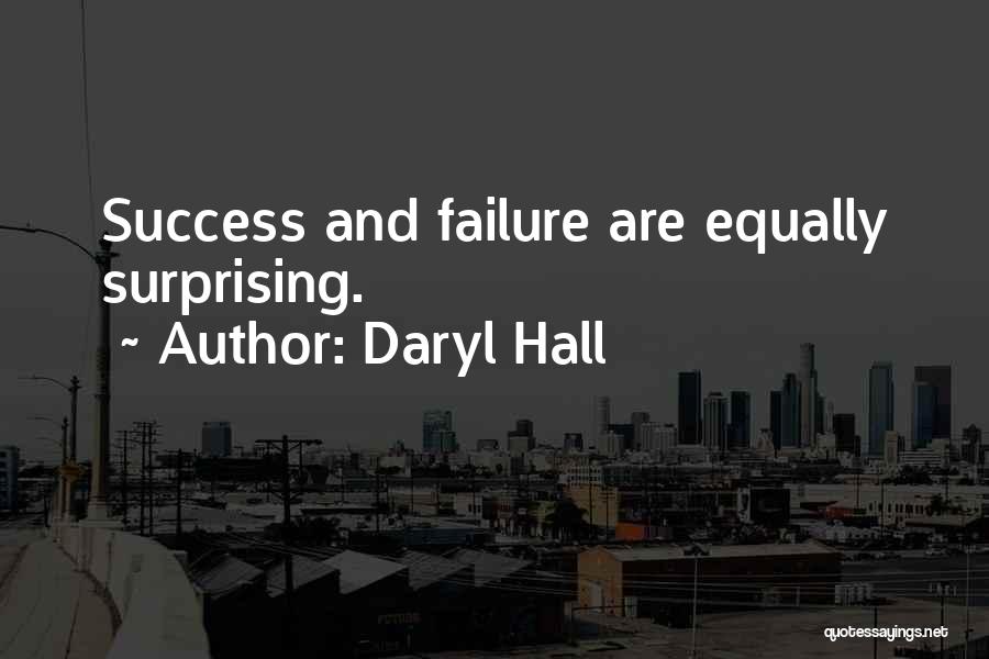 Daryl Hall Quotes: Success And Failure Are Equally Surprising.
