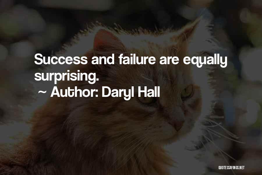 Daryl Hall Quotes: Success And Failure Are Equally Surprising.